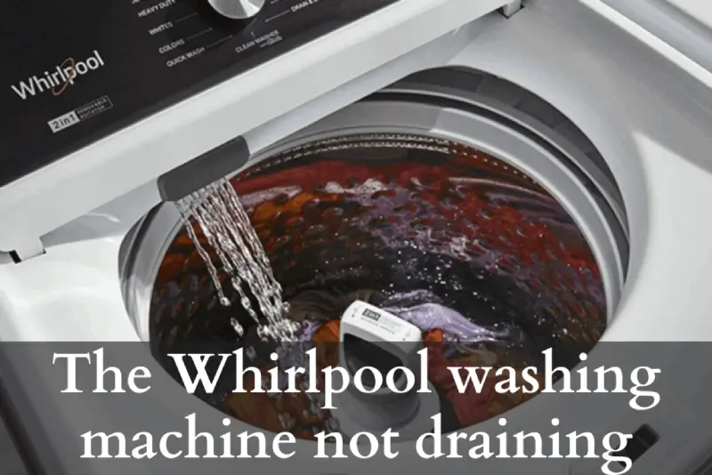The Whirlpool Washing Machine Not Draining